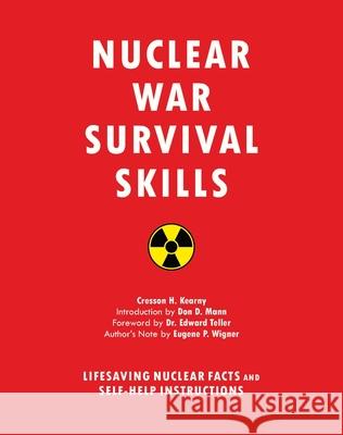 Nuclear War Survival Skills: Lifesaving Nuclear Facts and Self-Help Instructions Cresson H. Kearny Edward Teller Don Mann 9781634502979 Skyhorse Publishing