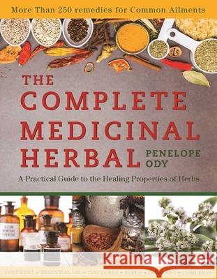 The Complete Medicinal Herbal: A Practical Guide to the Healing Properties of Herbs Penelope, Mnimh Ody 9781634508438 Skyhorse Publishing