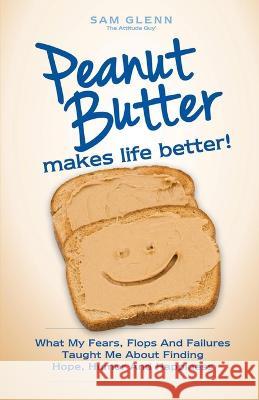 Peanut Butter Makes Life Better Sam Glenn 9781634520102