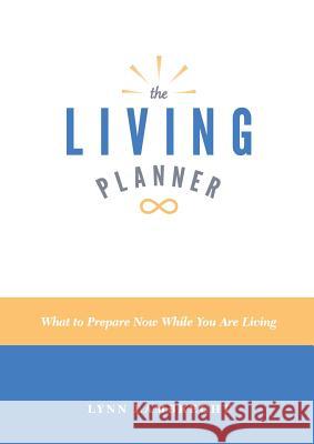 The Living Planner: What to Prepare Now While You Are Living Lynn Lambrecht 9781634522342 Lynn L Lambrecht