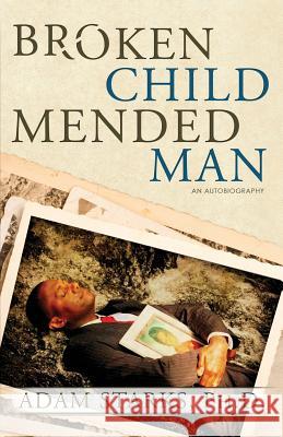 Broken Child Mended Man Starks Adam 9781634522908