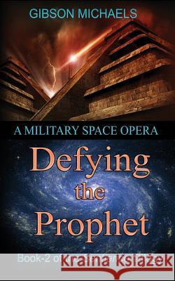 Defying the Prophet: Book-2 in the SENTIENCE Trilogy Michaels, Gibson 9781634523721 ARC Flash Publishing