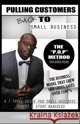 Pulling Customers Back To Small Business: A 7-Topic Guide for Small Business Owners and Store Managers Jackson, Tony M. 9781634525503