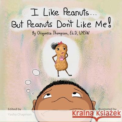 I Like Peanuts...But Peanuts Don't Like Me Chiquetta Chiquett Alyssa Bryan Yasha Chapman 9781634526388 N Crwd Creative, LLC