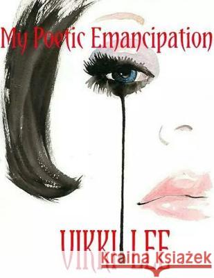 My Poetic Emancipation Vikki Lee 9781634526517 Vls Publishing