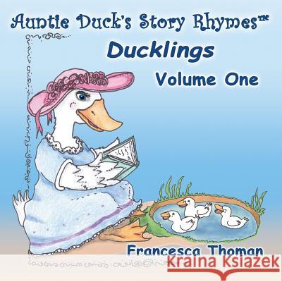 Auntie Duck's Story Rhymes(TM): Ducklings - Volume One Thoman, Francesca 9781634528917 Empowered Whole Being Press