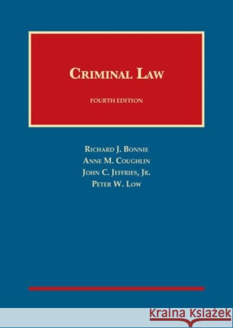 Criminal Law Richard J. Bonnie Anne M. Coughlin John C. Jeffries, Jr. 9781634595223