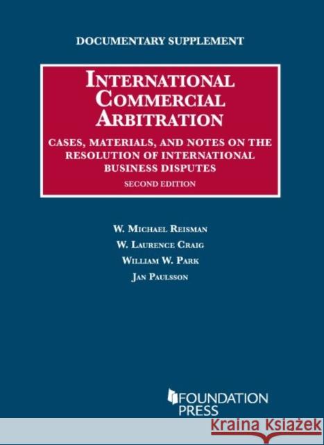 Documentary Supplement on International Commercial Arbitration W. Michael Reisman William Park W. Craig 9781634597425 West Academic Press