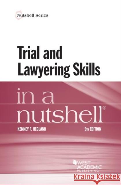 Trial and Lawyering Skills in a Nutshell Kenney F. Hegland   9781634597456