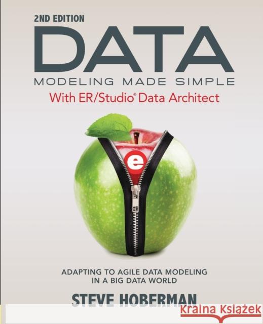 Data Modeling Made Simple with ER/Studio Data Architect: Adapting to Agile Data Modeling in a Big Data World Hoberman, Steve 9781634620925