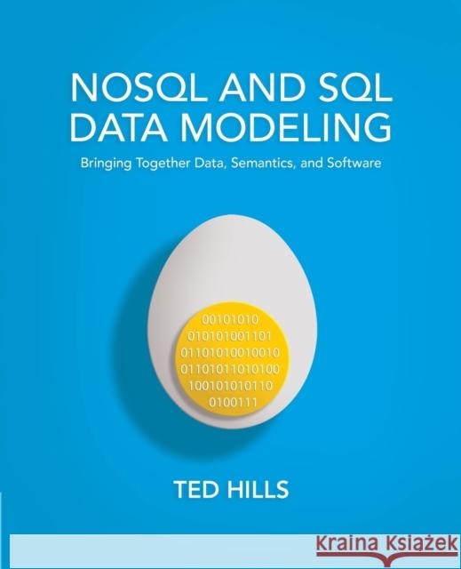 NoSQL and SQL Data Modeling: Bringing Together Data, Semantics, and Software Hills, Ted 9781634621090 Technics Publications, LLC