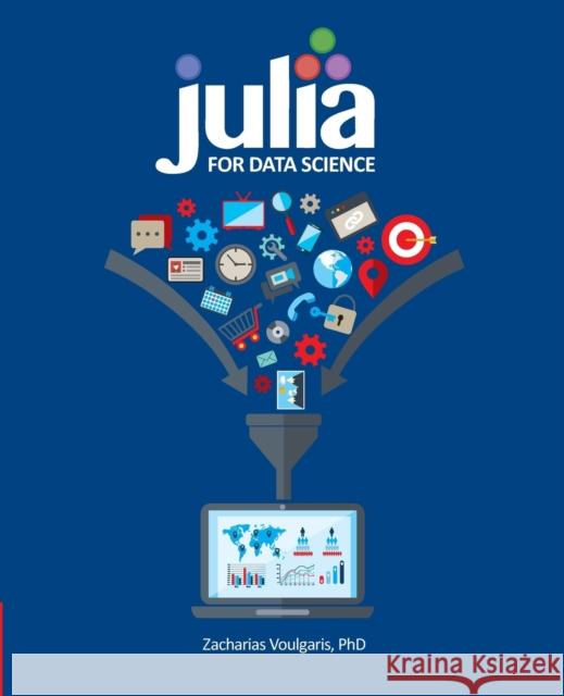 Julia for Data Science Dr Zacharias Voulgaris, Ph.D. 9781634621304