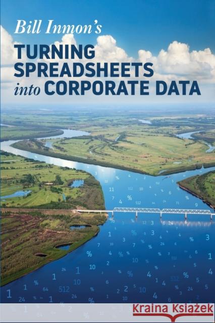 Turning Spreadsheets into Corporate Data Inmon, Bill 9781634622288 