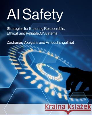 AI Safety: Strategies for Ensuring Responsible, Ethical, and Reliable AI Systems Zacharias Voulgaris Arnoud Engelfriet 9781634627344 Technics Publications