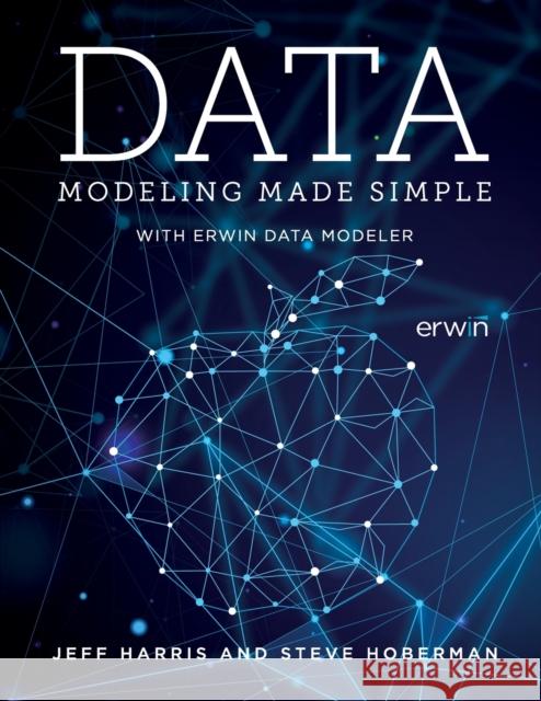 Data Modeling Made Simple with erwin DM Jeff Harris Steve Hoberman 9781634628440 Technics Publications