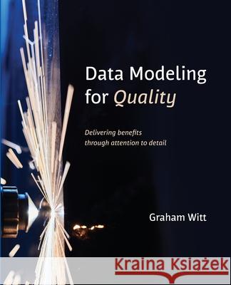 Data Modeling for Quality Graham Witt 9781634629133 Technics Publications