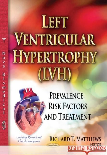 Left Ventricular Hypertrophy (LVH): Prevalence, Risk Factors & Treatment Richard T Matthews 9781634630221