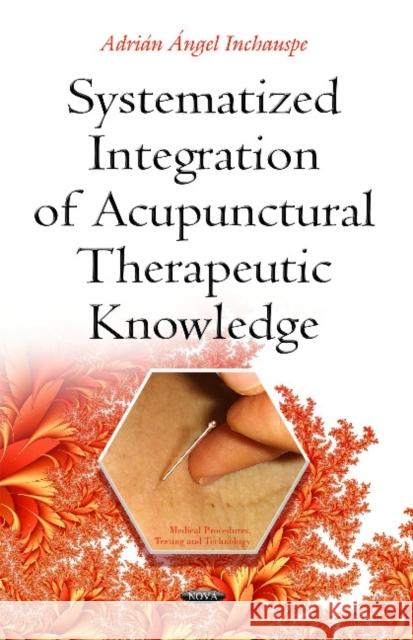 Systematized Integration of Acupunctural Therapeutic Knowledge Adrián Angel Inchauspe 9781634630450 Nova Science Publishers Inc