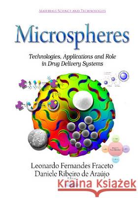 Microspheres: Technologies, Applications & Role in Drug Delivery Systems Leonardo Fernandes Fraceto, Daniele Ribeiro Araujo 9781634630481
