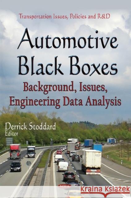 Automotive Black Boxes: Background, Issues, Engineering Data Analysis Derrick Stoddard 9781634630603 Nova Science Publishers Inc