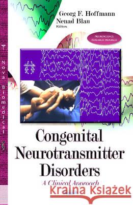 Congenital Neurotransmitter Disorders: A Clinical Approach Nenad Blau, Georg F Hoffmann 9781634630719 Nova Science Publishers Inc