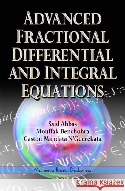 Advanced Fractional Differential & Integral Equations Gaston Mandata NGuerekata, Mouffak Benchohra, Said Abbas 9781634631099