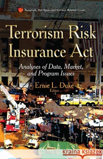 Terrorism Risk Insurance Act: Analyses of Data, Market and Program Issues Ernie L Duke 9781634631280 Nova Science Publishers Inc