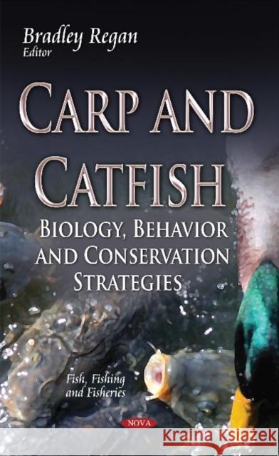 Carp & Catfish: Biology, Behavior & Conservation Strategies Bradley Regan 9781634631303