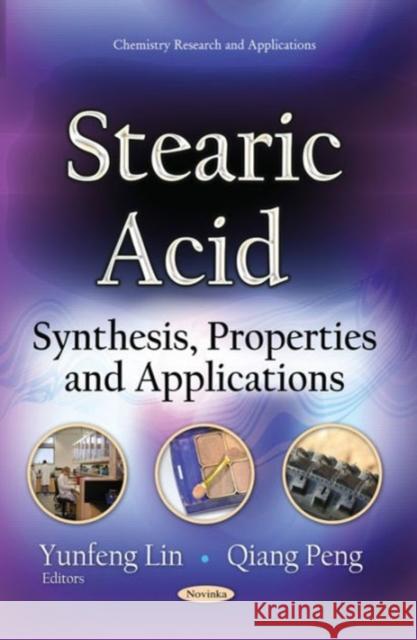 Stearic Acid: Synthesis, Properties & Applications Yunfeng Lin, Qiang Peng 9781634631723 Nova Science Publishers Inc