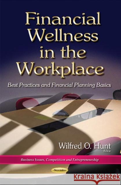 Financial Wellness in the Workplace: Best Practices & Financial Planning Basics Wilfred O Hunt 9781634631792 Nova Science Publishers Inc