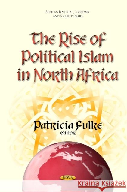 Rise of Political Islam in North Africa Patricia Fulke 9781634631822 Nova Science Publishers Inc