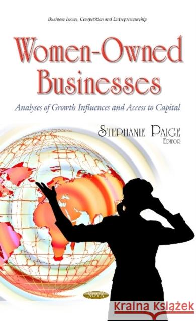 Women-Owned Businesses: Analyses of Growth Influences & Access to Capital Stephanie Paige 9781634631853 Nova Science Publishers Inc