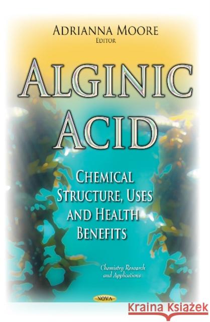 Alginic Acid: Chemical Structure, Uses & Health Benefits Adrianna Moore 9781634632249 Nova Science Publishers Inc