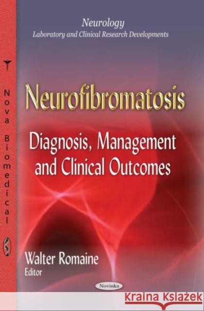 Neurofibromatosis: Diagnosis, Management & Clinical Outcomes Walter Romaine 9781634632294 Nova Science Publishers Inc
