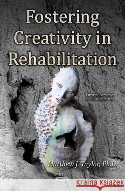 Fostering Creativity in Rehabilitation Matthew J Taylor 9781634632591 Nova Science Publishers Inc