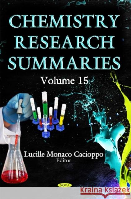 Chemistry Research Summaries: Volume 15 Lucille Monaco Cacioppo 9781634632980 Nova Science Publishers Inc