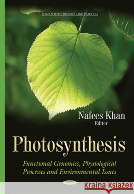 Photosynthesis: Functional Genomics, Physiological Processes & Environmental Issues Nafees Khan 9781634633048 Nova Science Publishers Inc