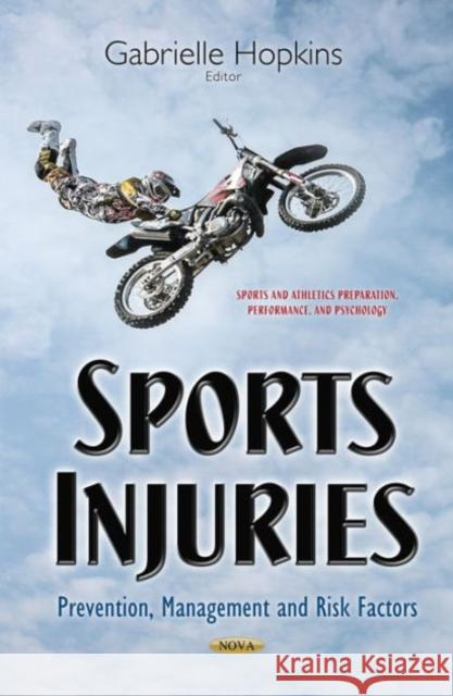 Sports Injuries: Prevention, Management & Risk Factors Gabrielle Hopkins 9781634633055 Nova Science Publishers Inc