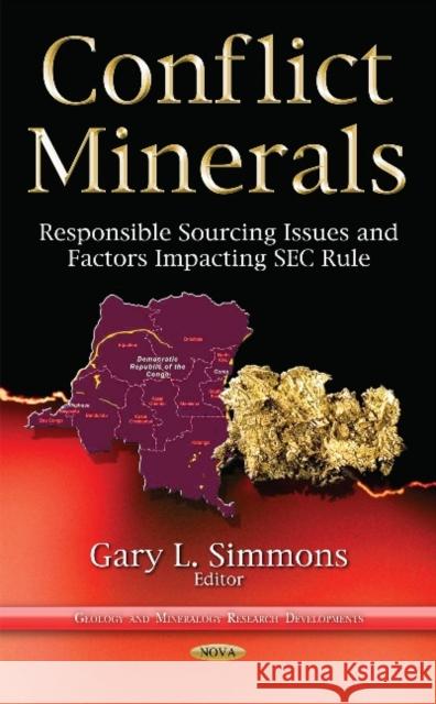 Conflict Minerals: Responsible Sourcing Issues & Factors Impacting SEC Rule Gary L Simmons 9781634633260 Nova Science Publishers Inc