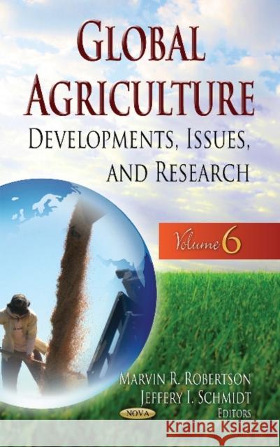Global Agriculture: Developments, Issues & Research -- Volume 6 Marvin R Robertson, Jeffery I Schmidt 9781634633277 Nova Science Publishers Inc