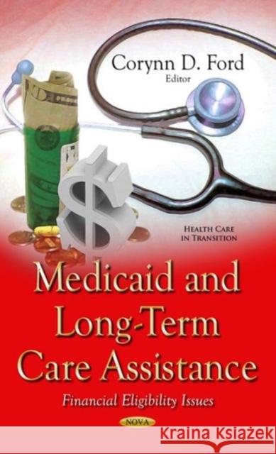 Medicaid & Long-Term Care Assistance: Financial Eligibility Issues Corynn D Ford 9781634633284 Nova Science Publishers Inc