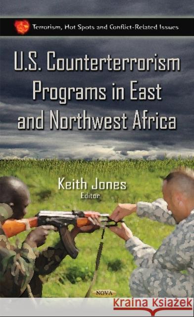 U.S. Counterterrorism Programs in East & Northwest Africa Keith Jones 9781634633338