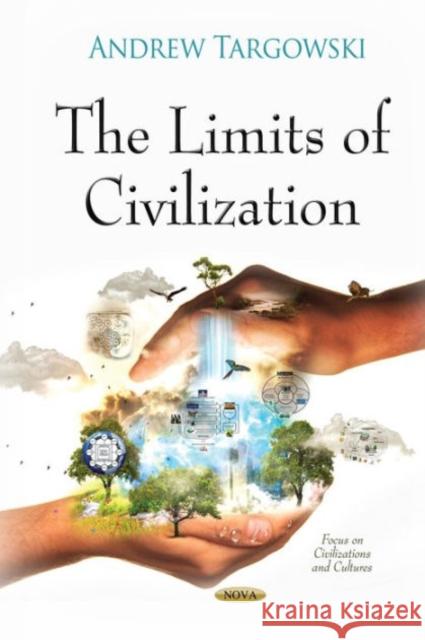 Limits of Civilization Andrew Targowski 9781634634236 Nova Science Publishers Inc