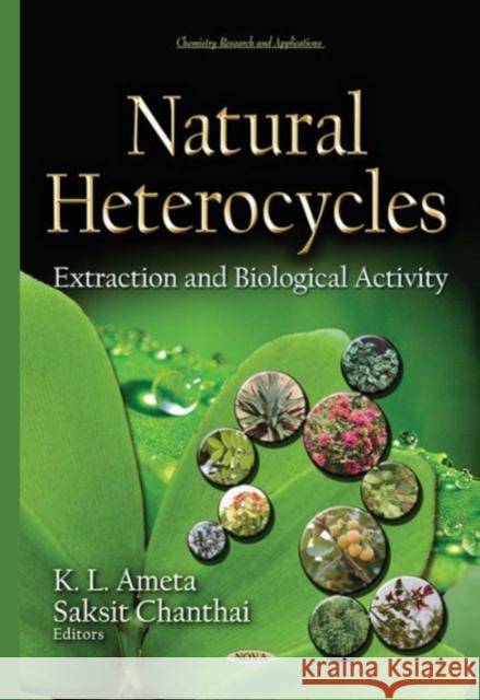 Natural Heterocycles: Extraction & Biological Activity K L Ameta, Saksit Chanthai 9781634634243 Nova Science Publishers Inc
