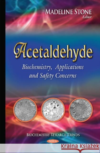 Acetaldehyde: Biochemistry, Applications & Safety Concerns Madeline Stone 9781634634311