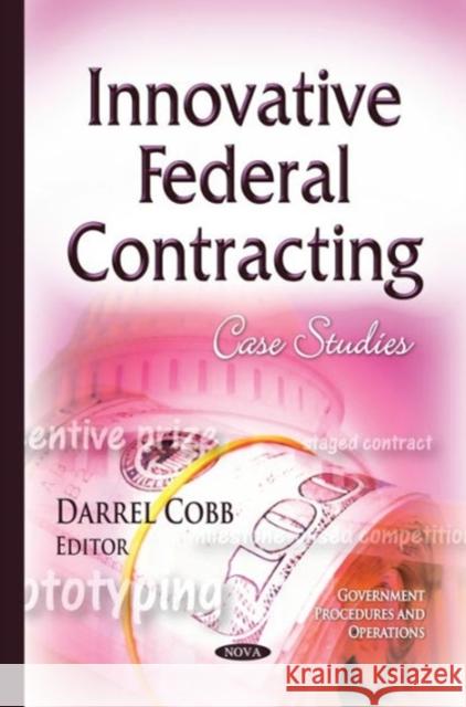 Innovative Federal Contracting: Case Studies Darrel Cobb 9781634634403 Nova Science Publishers Inc