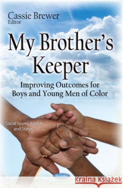 My Brothers Keeper: Improving Outcomes for Boys & Young Men of Color Cassie Brewer 9781634634847