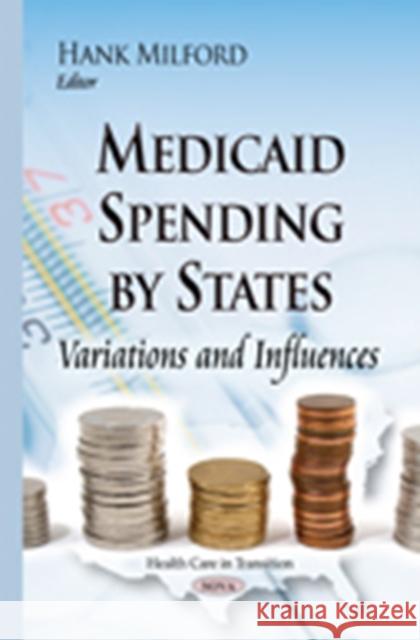 Medicaid Spending by States: Variations & Influences Hank Milford 9781634635387 Nova Science Publishers Inc