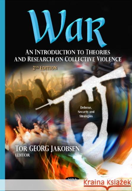 War: An Introduction to Theories & Research on Collective Violence Tor Georg Jakobsen 9781634635707 Nova Science Publishers Inc