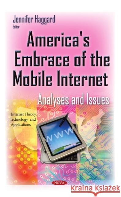 America's Embrace of the Mobile Internet: Analyses & Issues Jennifer Haggard 9781634635851 Nova Science Publishers Inc